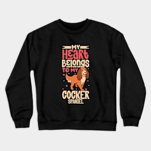 My heart belongs to my Cocker Spaniel Crewneck Sweatshirt